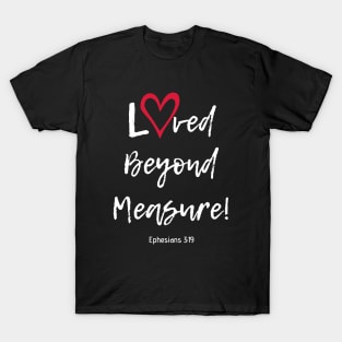 Loved Beyond Measure! T-Shirt